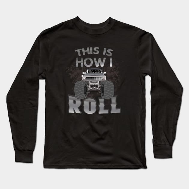 This is how I roll Monster Truck Show Long Sleeve T-Shirt by Foxxy Merch